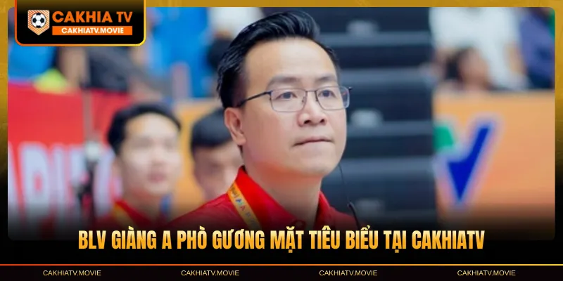 BLV Giàng A Phò gương mặt tiêu biểu tại CakhiaTV