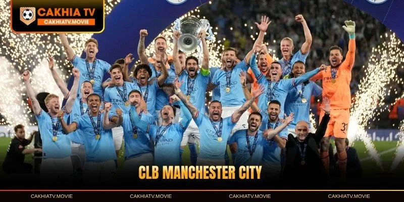 CLB Manchester City - Hành Trình Vươn Tầm Thế Giới